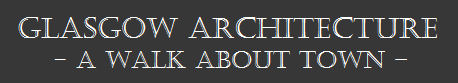 glasgow architecture, a walk about town